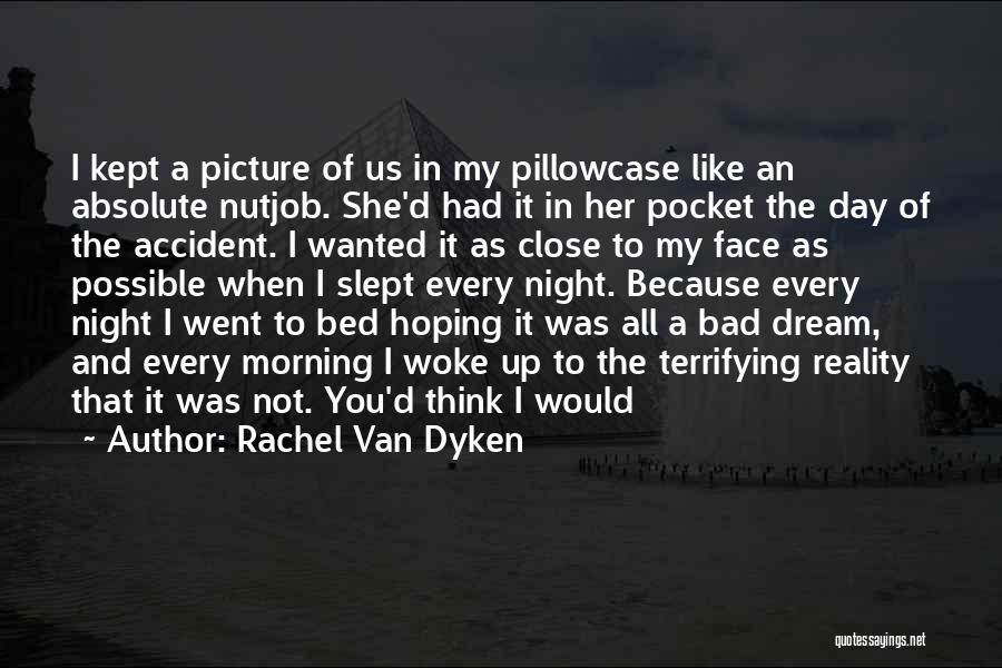 Rachel Van Dyken Quotes: I Kept A Picture Of Us In My Pillowcase Like An Absolute Nutjob. She'd Had It In Her Pocket The