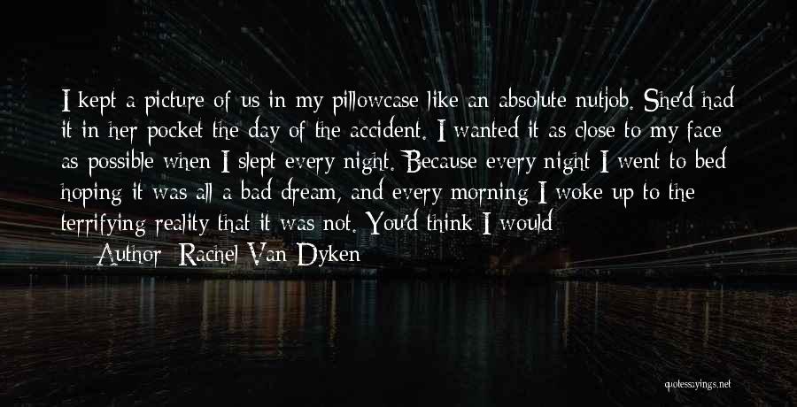 Rachel Van Dyken Quotes: I Kept A Picture Of Us In My Pillowcase Like An Absolute Nutjob. She'd Had It In Her Pocket The