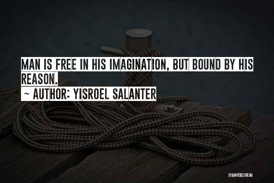 Yisroel Salanter Quotes: Man Is Free In His Imagination, But Bound By His Reason.