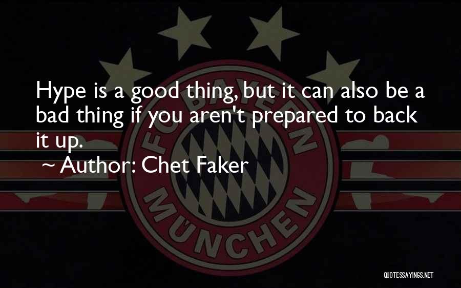 Chet Faker Quotes: Hype Is A Good Thing, But It Can Also Be A Bad Thing If You Aren't Prepared To Back It