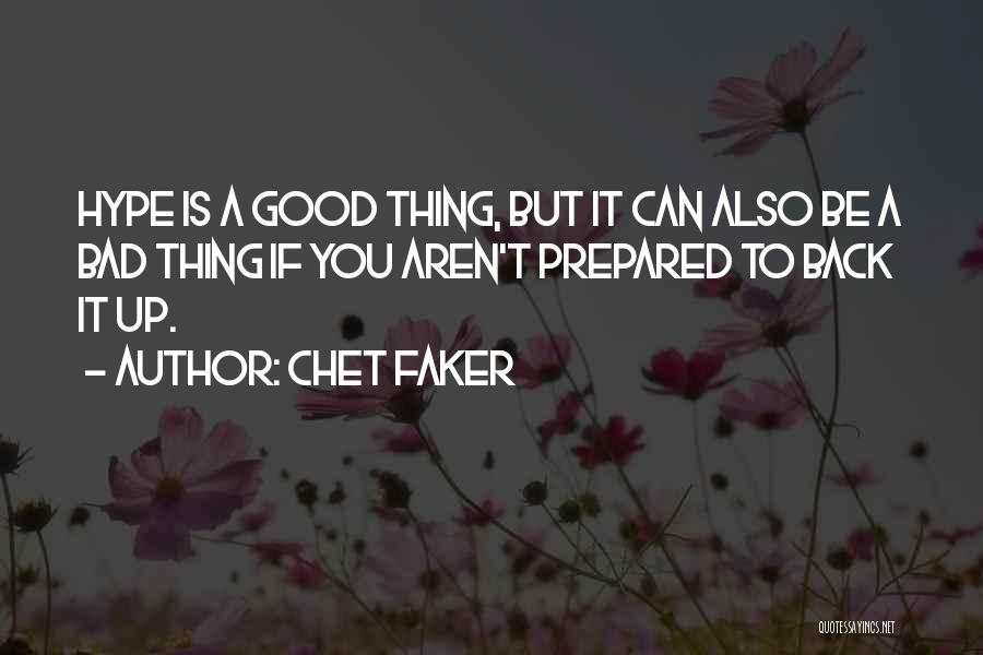 Chet Faker Quotes: Hype Is A Good Thing, But It Can Also Be A Bad Thing If You Aren't Prepared To Back It