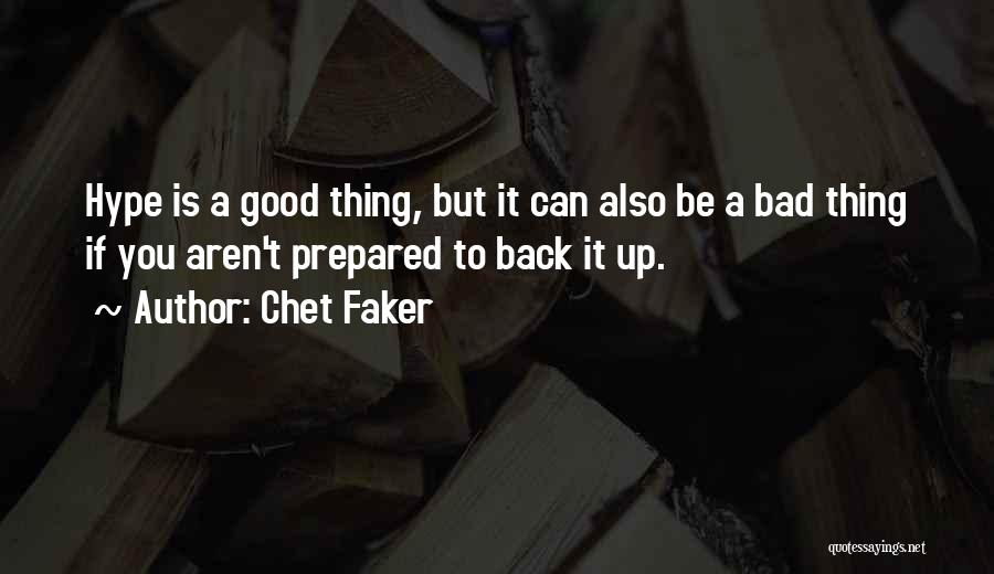 Chet Faker Quotes: Hype Is A Good Thing, But It Can Also Be A Bad Thing If You Aren't Prepared To Back It