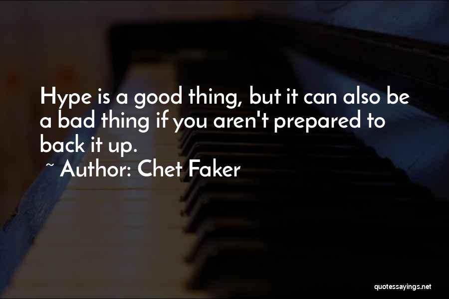 Chet Faker Quotes: Hype Is A Good Thing, But It Can Also Be A Bad Thing If You Aren't Prepared To Back It