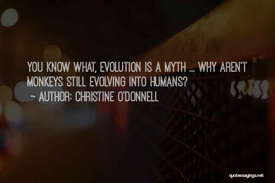 Christine O'Donnell Quotes: You Know What, Evolution Is A Myth ... Why Aren't Monkeys Still Evolving Into Humans?