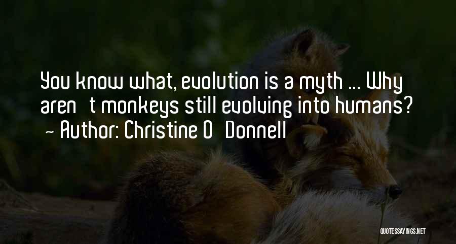 Christine O'Donnell Quotes: You Know What, Evolution Is A Myth ... Why Aren't Monkeys Still Evolving Into Humans?