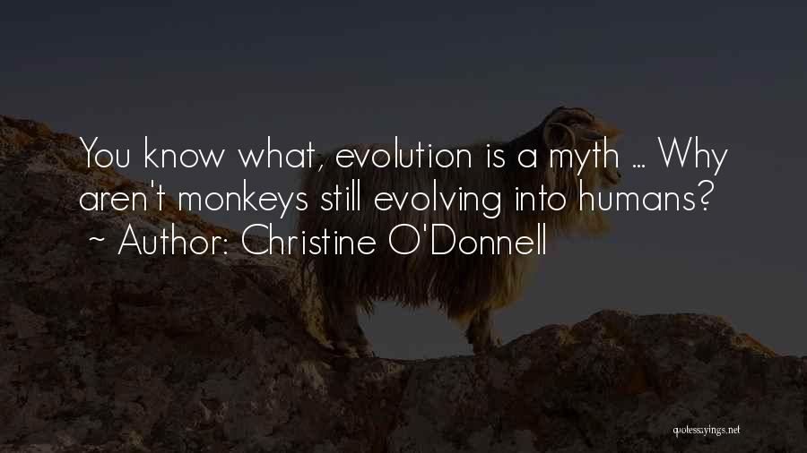 Christine O'Donnell Quotes: You Know What, Evolution Is A Myth ... Why Aren't Monkeys Still Evolving Into Humans?