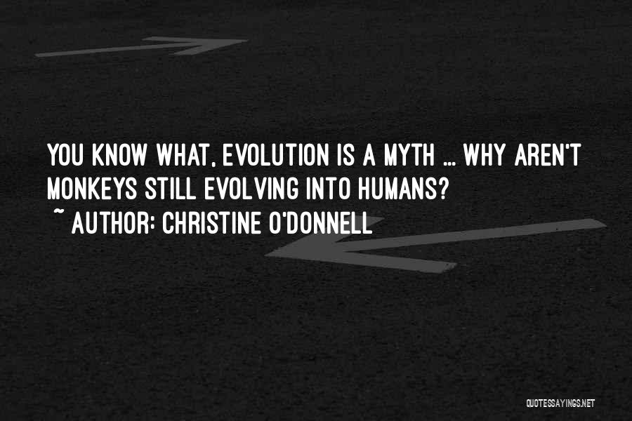 Christine O'Donnell Quotes: You Know What, Evolution Is A Myth ... Why Aren't Monkeys Still Evolving Into Humans?