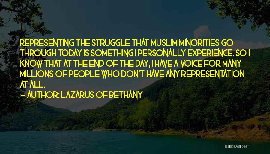 Lazarus Of Bethany Quotes: Representing The Struggle That Muslim Minorities Go Through Today Is Something I Personally Experience. So I Know That At The