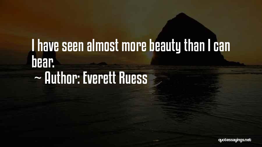 Everett Ruess Quotes: I Have Seen Almost More Beauty Than I Can Bear.