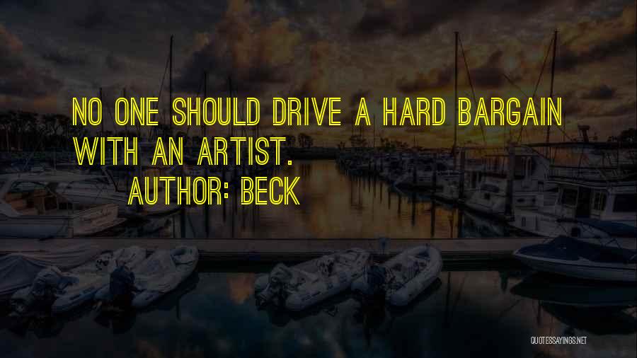 Beck Quotes: No One Should Drive A Hard Bargain With An Artist.
