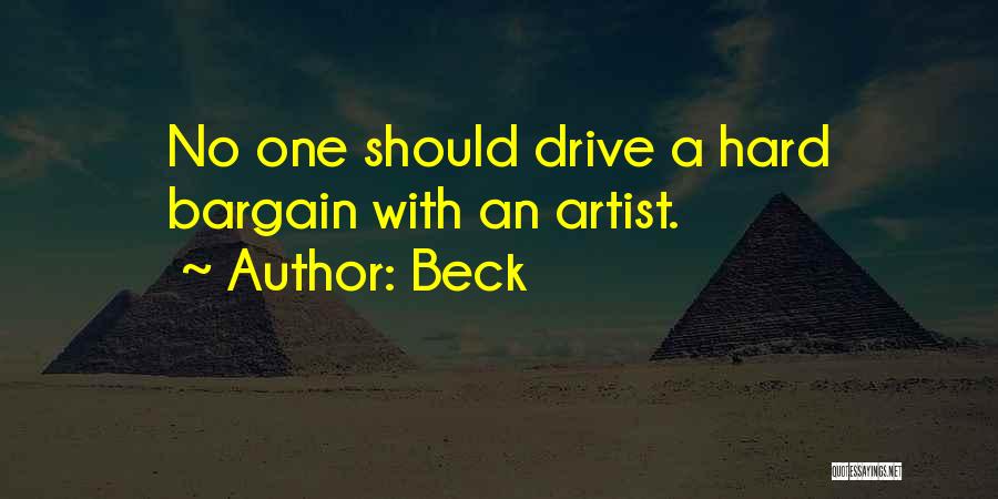 Beck Quotes: No One Should Drive A Hard Bargain With An Artist.