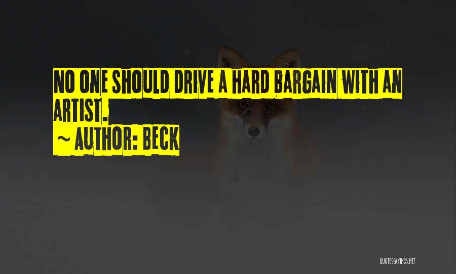 Beck Quotes: No One Should Drive A Hard Bargain With An Artist.