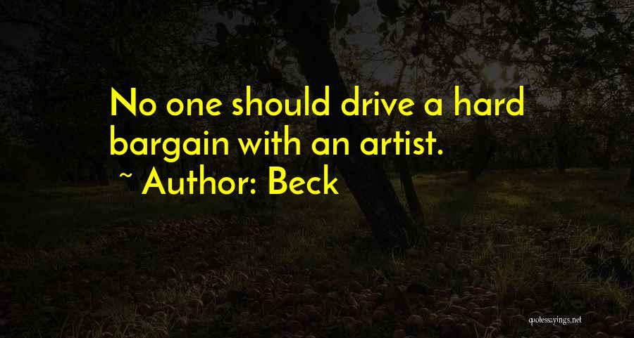 Beck Quotes: No One Should Drive A Hard Bargain With An Artist.