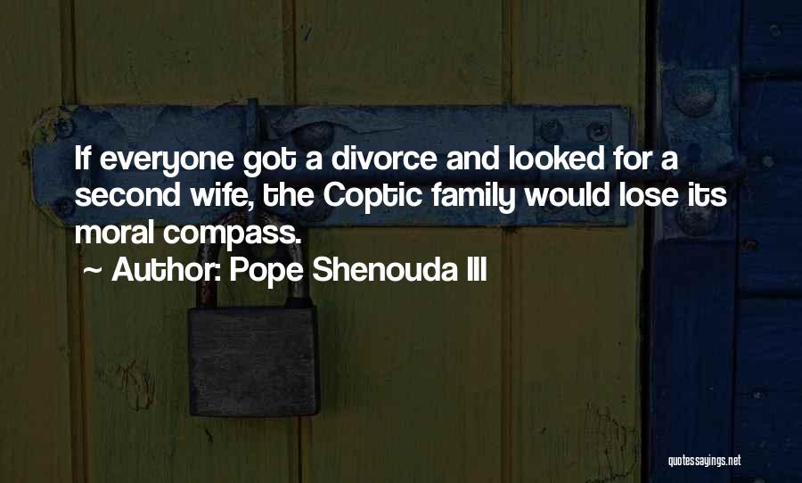 Pope Shenouda III Quotes: If Everyone Got A Divorce And Looked For A Second Wife, The Coptic Family Would Lose Its Moral Compass.