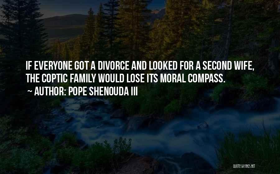 Pope Shenouda III Quotes: If Everyone Got A Divorce And Looked For A Second Wife, The Coptic Family Would Lose Its Moral Compass.