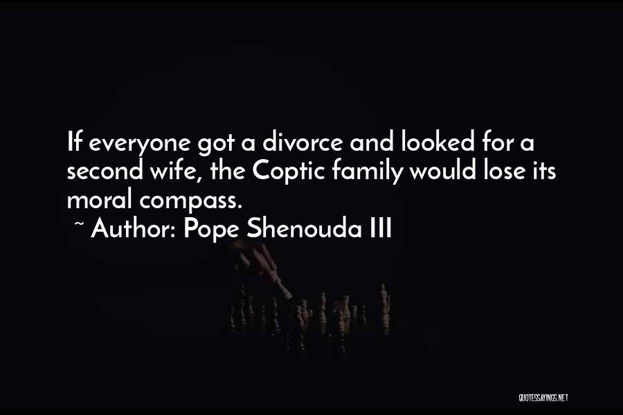 Pope Shenouda III Quotes: If Everyone Got A Divorce And Looked For A Second Wife, The Coptic Family Would Lose Its Moral Compass.