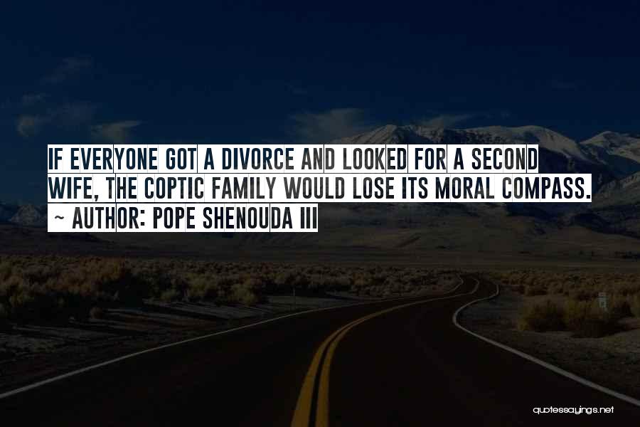 Pope Shenouda III Quotes: If Everyone Got A Divorce And Looked For A Second Wife, The Coptic Family Would Lose Its Moral Compass.