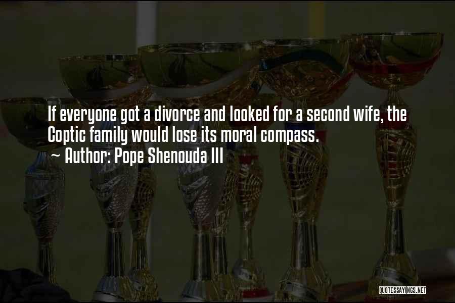 Pope Shenouda III Quotes: If Everyone Got A Divorce And Looked For A Second Wife, The Coptic Family Would Lose Its Moral Compass.