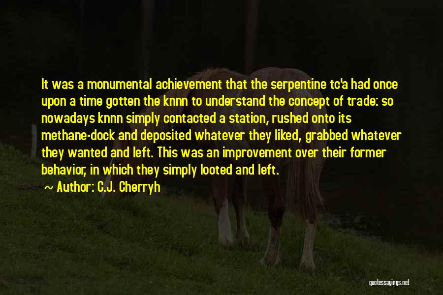 C.J. Cherryh Quotes: It Was A Monumental Achievement That The Serpentine Tc'a Had Once Upon A Time Gotten The Knnn To Understand The