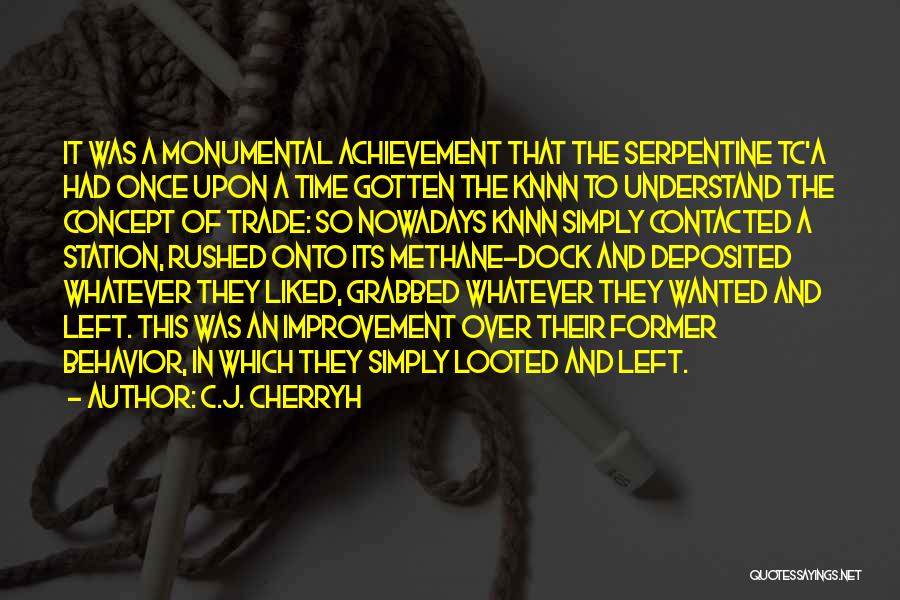 C.J. Cherryh Quotes: It Was A Monumental Achievement That The Serpentine Tc'a Had Once Upon A Time Gotten The Knnn To Understand The