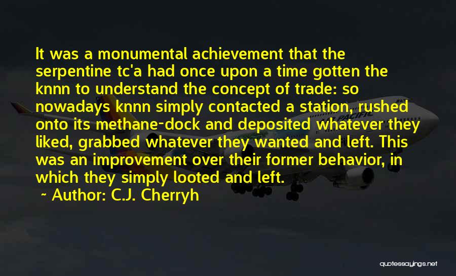C.J. Cherryh Quotes: It Was A Monumental Achievement That The Serpentine Tc'a Had Once Upon A Time Gotten The Knnn To Understand The