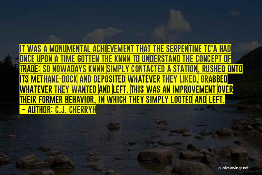 C.J. Cherryh Quotes: It Was A Monumental Achievement That The Serpentine Tc'a Had Once Upon A Time Gotten The Knnn To Understand The