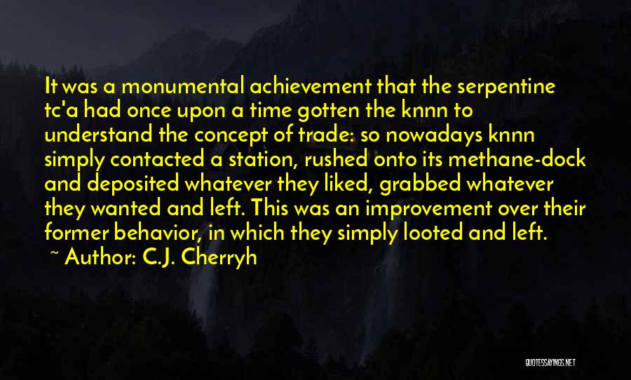 C.J. Cherryh Quotes: It Was A Monumental Achievement That The Serpentine Tc'a Had Once Upon A Time Gotten The Knnn To Understand The