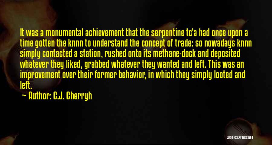 C.J. Cherryh Quotes: It Was A Monumental Achievement That The Serpentine Tc'a Had Once Upon A Time Gotten The Knnn To Understand The