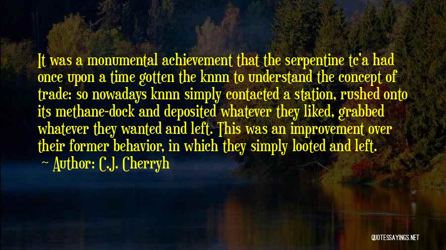 C.J. Cherryh Quotes: It Was A Monumental Achievement That The Serpentine Tc'a Had Once Upon A Time Gotten The Knnn To Understand The