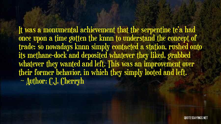 C.J. Cherryh Quotes: It Was A Monumental Achievement That The Serpentine Tc'a Had Once Upon A Time Gotten The Knnn To Understand The