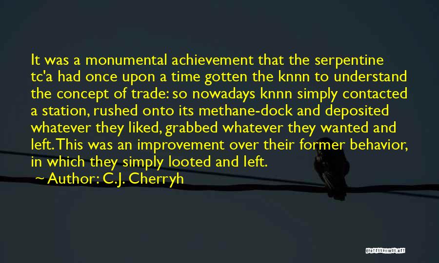 C.J. Cherryh Quotes: It Was A Monumental Achievement That The Serpentine Tc'a Had Once Upon A Time Gotten The Knnn To Understand The