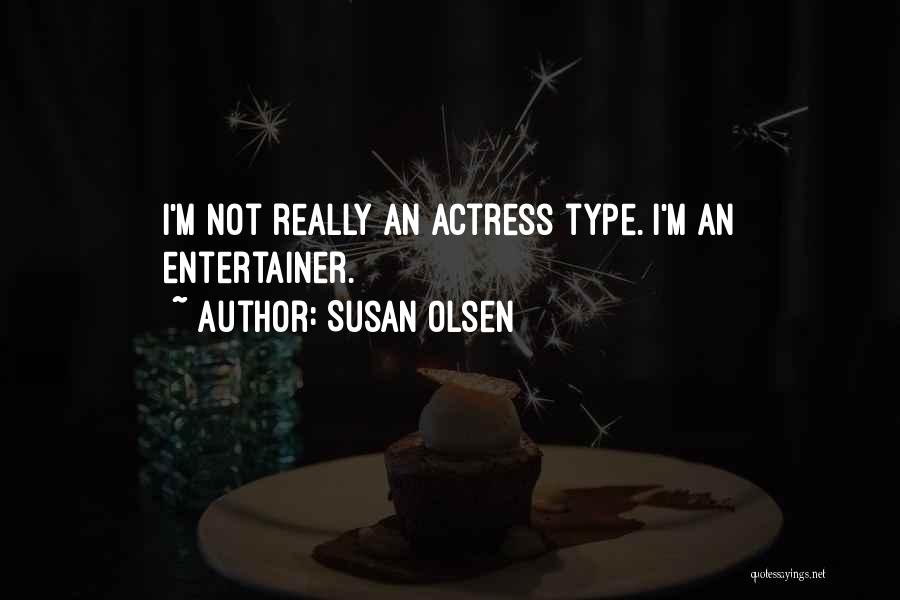 Susan Olsen Quotes: I'm Not Really An Actress Type. I'm An Entertainer.