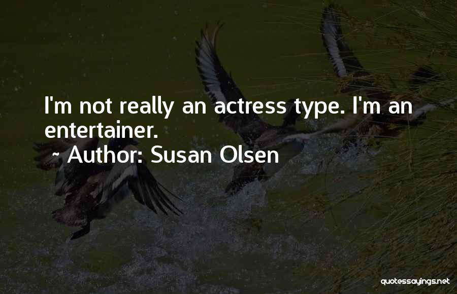 Susan Olsen Quotes: I'm Not Really An Actress Type. I'm An Entertainer.