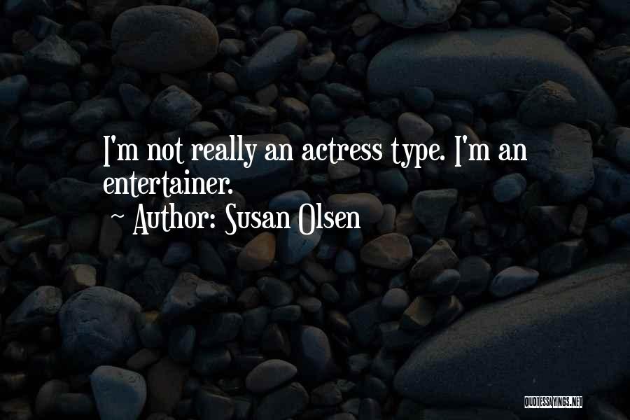 Susan Olsen Quotes: I'm Not Really An Actress Type. I'm An Entertainer.