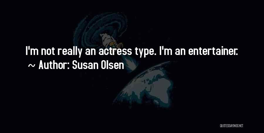 Susan Olsen Quotes: I'm Not Really An Actress Type. I'm An Entertainer.