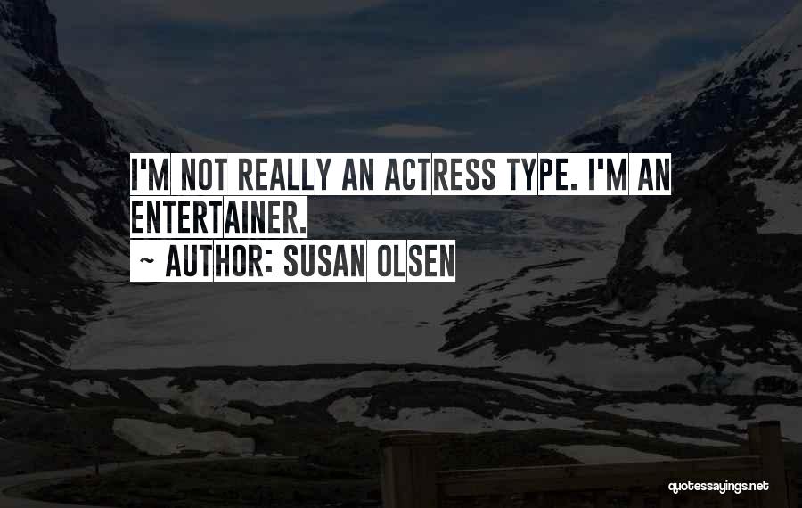 Susan Olsen Quotes: I'm Not Really An Actress Type. I'm An Entertainer.