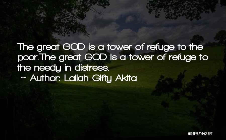 Lailah Gifty Akita Quotes: The Great God Is A Tower Of Refuge To The Poor.the Great God Is A Tower Of Refuge To The