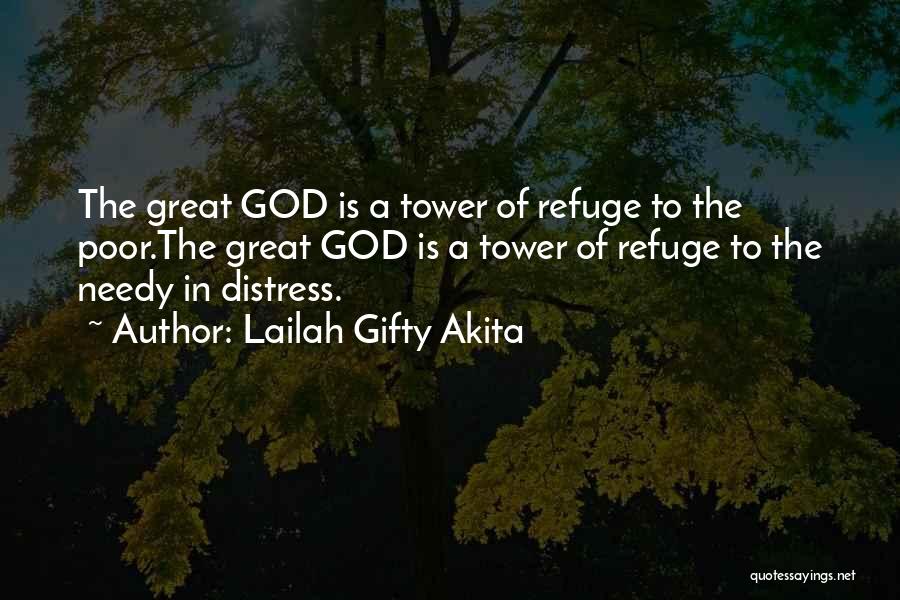Lailah Gifty Akita Quotes: The Great God Is A Tower Of Refuge To The Poor.the Great God Is A Tower Of Refuge To The
