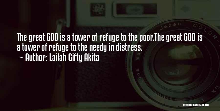 Lailah Gifty Akita Quotes: The Great God Is A Tower Of Refuge To The Poor.the Great God Is A Tower Of Refuge To The