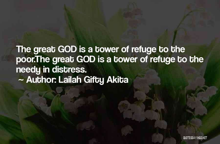 Lailah Gifty Akita Quotes: The Great God Is A Tower Of Refuge To The Poor.the Great God Is A Tower Of Refuge To The