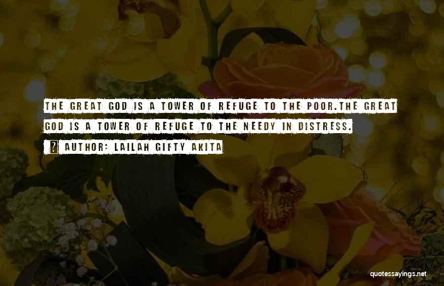 Lailah Gifty Akita Quotes: The Great God Is A Tower Of Refuge To The Poor.the Great God Is A Tower Of Refuge To The