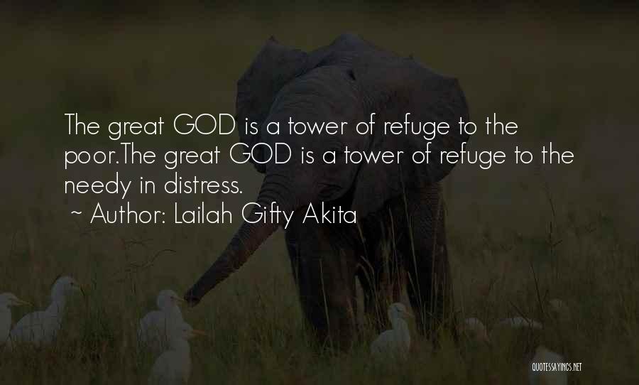 Lailah Gifty Akita Quotes: The Great God Is A Tower Of Refuge To The Poor.the Great God Is A Tower Of Refuge To The
