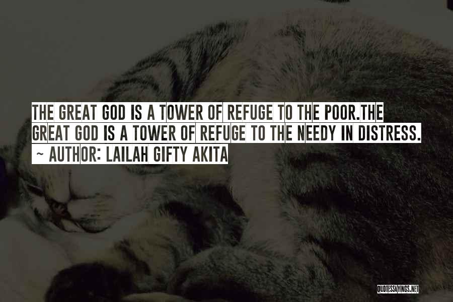 Lailah Gifty Akita Quotes: The Great God Is A Tower Of Refuge To The Poor.the Great God Is A Tower Of Refuge To The