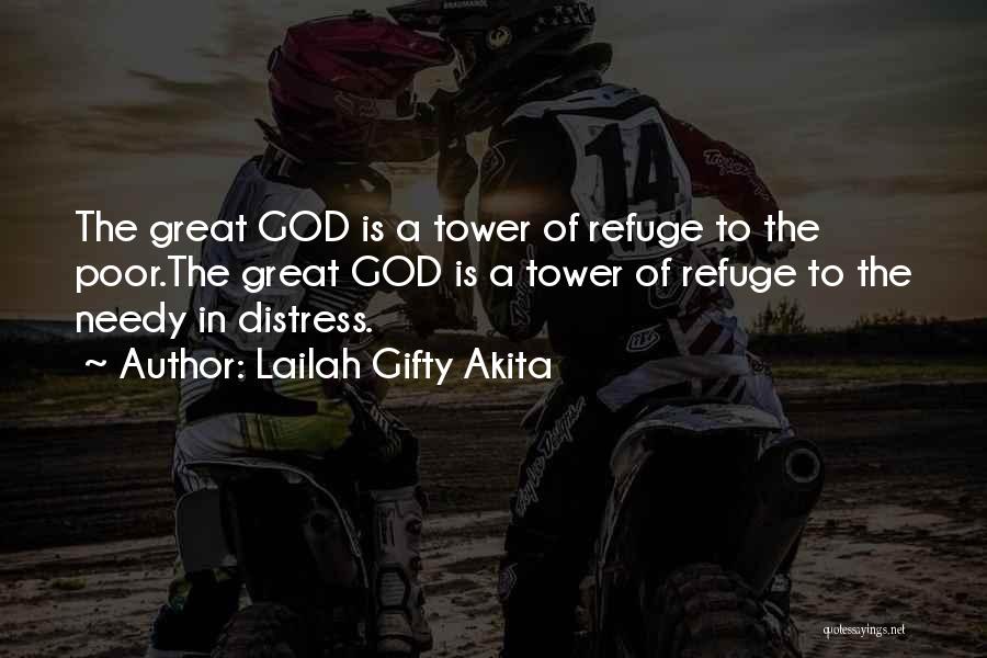 Lailah Gifty Akita Quotes: The Great God Is A Tower Of Refuge To The Poor.the Great God Is A Tower Of Refuge To The