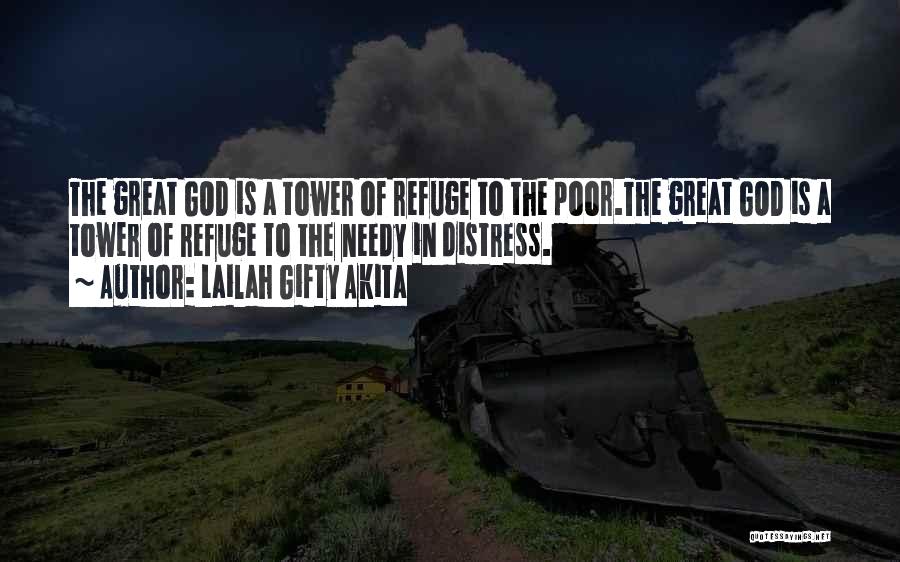 Lailah Gifty Akita Quotes: The Great God Is A Tower Of Refuge To The Poor.the Great God Is A Tower Of Refuge To The