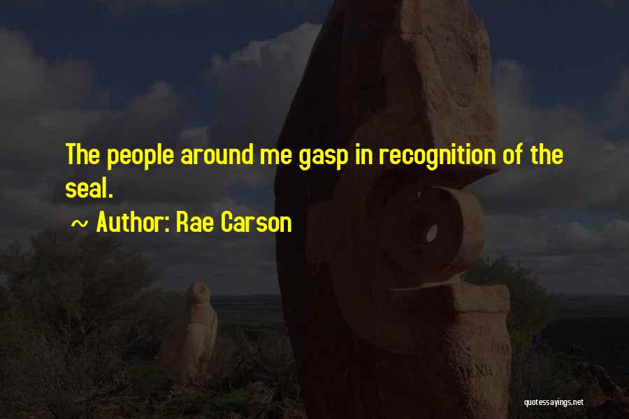 Rae Carson Quotes: The People Around Me Gasp In Recognition Of The Seal.