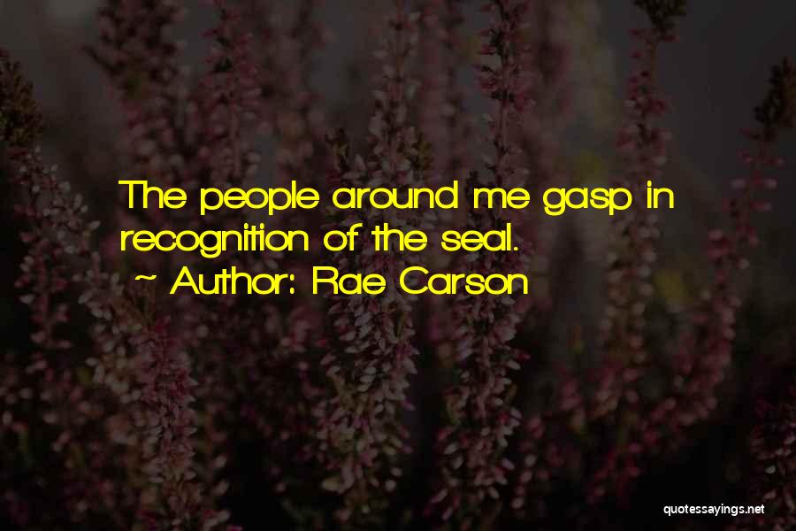 Rae Carson Quotes: The People Around Me Gasp In Recognition Of The Seal.