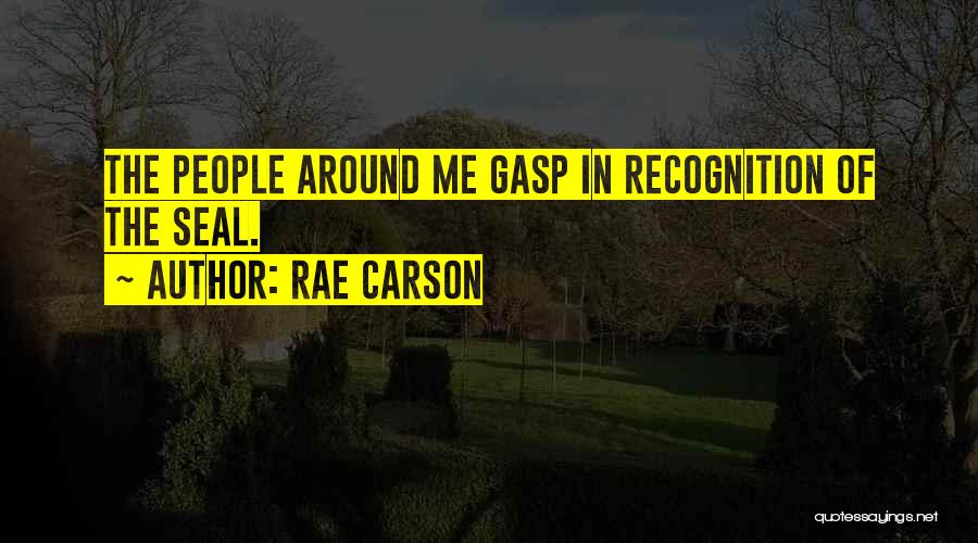 Rae Carson Quotes: The People Around Me Gasp In Recognition Of The Seal.