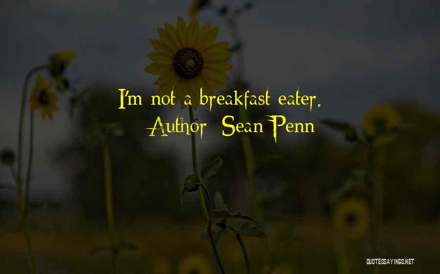 Sean Penn Quotes: I'm Not A Breakfast Eater.