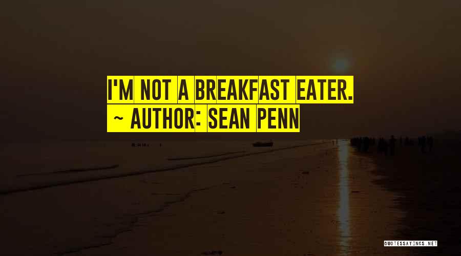 Sean Penn Quotes: I'm Not A Breakfast Eater.